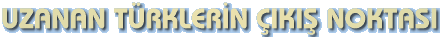 UZANAN T�RKLER�N �IKI� NOKTASI