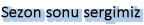 Sezon sonu sergimiz